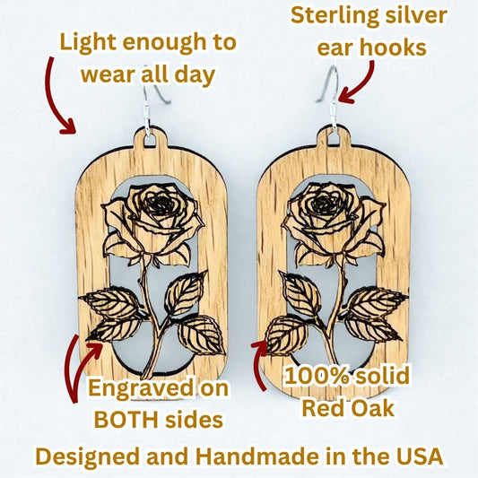 Wooden earrings featuring a rose design engraved on both sides. The earrings are made of 100% solid Red Oak and have sterling silver ear hooks. The earrings are designed and handmade in the USA. The earrings are light enough to wear all day.
